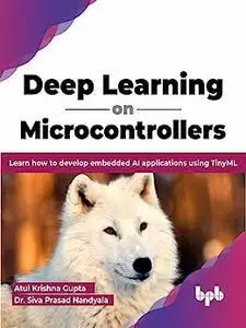 Deep Learning on Microcontrollers: Learn how to develop embedded AI applications using TinyML (English Edition)