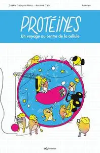 Protéines !, Tome 1 : Voyage au centre de la cellule - Sophie Sacquin-Mora, Antoine Taly