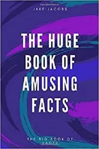 The Huge Book Of Amusing Facts (The Big Book Of Facts)
