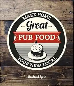 Great Pub Food: Make Home Your New Local