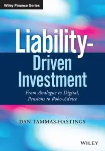 Liability-Driven Investment: From Analogue to Digital, Pensions to Robo-Advice (Wiley Finance)