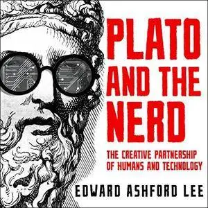 Plato and the Nerd: The Creative Partnership of Humans and Technology [Audiobook]