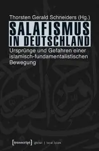 Salafismus in Deutschland: Ursprünge und Gefahren einer islamisch-fundamentalistischen Bewegung