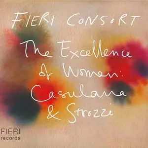 Fieri Consort - The Excellence of Women: Casulana & Strozzi (2024)