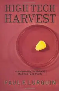 High Tech Harvest: Understanding Genetically Modified Food Plants (Repost)