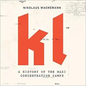 KL: A History of the Nazi Concentration Camps [Audiobook]