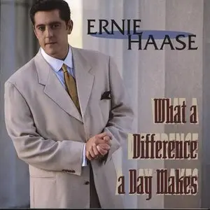 Ernie Haase - What a Difference A Day Makes (1999)