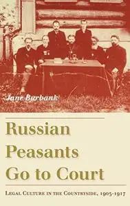 Russian Peasants Go to Court: Legal Culture in the Countryside, 1905-1917 (Repost)