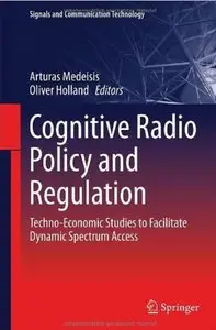 Cognitive Radio Policy and Regulation: Techno-Economic Studies to Facilitate Dynamic Spectrum Access