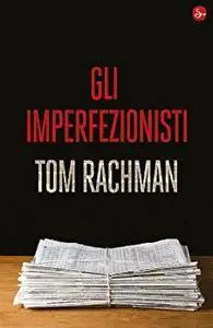 Tom Rachman - Gli imperfezionisti