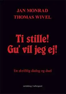 «Ti stille! Gu’ vil jeg ej!» by Thomas Wivel,Jan Monrad