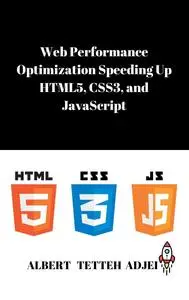 Web Performance Optimization: Speeding Up HTML5, CSS3, and JavaScript