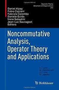 Noncommutative Analysis, Operator Theory and Applications