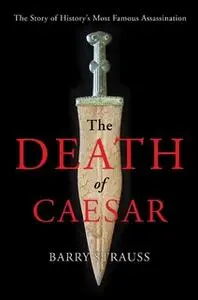 «The Death of Caesar: The Story of History's Most Famous Assassination» by Barry Strauss
