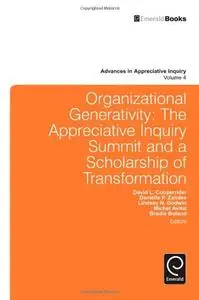 Organizational Generativity: The Appreciate Inquiry Summit and a Scholarship of Transformation