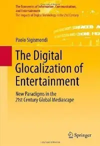 The Digital Glocalization of Entertainment: New Paradigms in the 21st Century Global Mediascape (Repost)