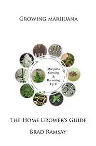 Growing Marijuana: The Home Grower's Guide