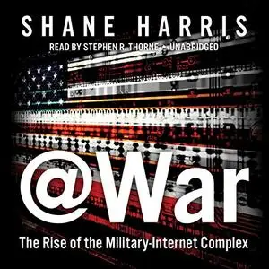 @War: The Rise of the Military-Internet Complex [Audiobook]