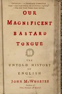 Our Magnificent Bastard Tongue: The Untold History of English (Audiobook)