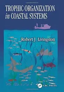Trophic Organization in Coastal Systems (Marine Science)