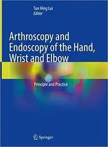 Arthroscopy and Endoscopy of the Hand, Wrist and Elbow