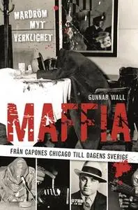 «Maffia – från Capones Chicago till dagens Sverige» by Gunnar Wall