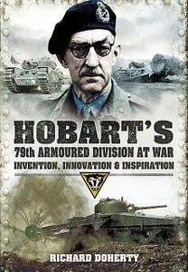 «Hobart’s 79th Armoured Division at War» by Richard Doherty