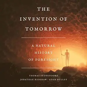 The Invention of Tomorrow: A Natural History of Foresight [Audiobook]