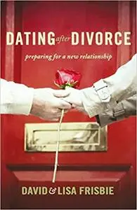 Dating After Divorce: Preparing for a New Relationship