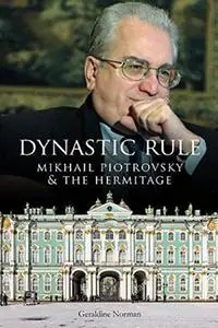 Dynastic Rule: Mikhail Piotrovsky and the Hermitage