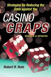 Casino Craps: Simple Strategies for Playing Smart, Lowering Risk, and Winning More