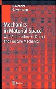 Mechanics in Material Space: with Applications to Defect and Fracture Mechanics