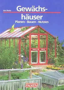 Gewächshäuser. Planen, Bauen, Nutzen by Jörn Pinske