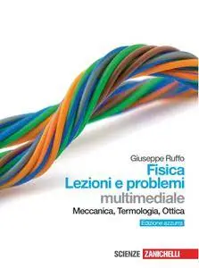 Giuseppe Ruffo – Fisica Lezioni e problemi. Meccanica, termologia, ottica (2011)