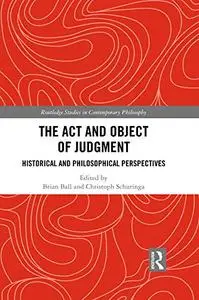 The Act and Object of Judgment Historical and Philosophical Perspectives