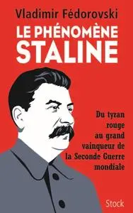 Vladimir Fédorovski, "Le phénomène Staline : Du tyran rouge au grand vainqueur de la Seconde Guerre mondiale"