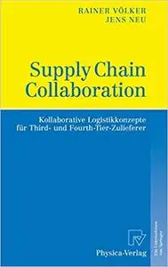 Supply Chain Collaboration: Kollaborative Logistikkonzepte für Third- und Fourth-Tier-Zulieferer