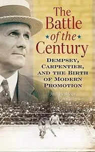 The Battle of the Century: Dempsey, Carpentier, and the Birth of Modern Promotion