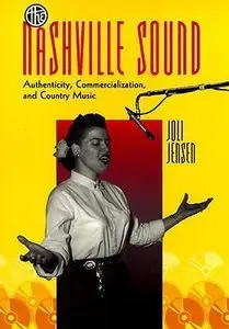 The Nashville Sound: Authenticity, Commercialization, and Country Music by Joli Jensen