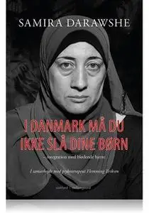 «I Danmark må du ikke slå dine børn – integration med blødende hjerte» by Samira Darawshe