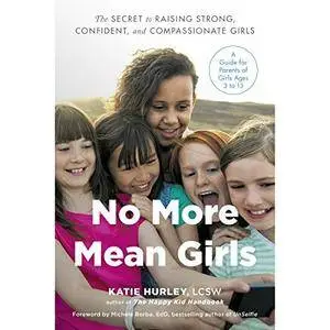 No More Mean Girls: The Secret to Raising Strong, Confident, and Compassionate Girls [Audiobook]