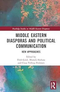 Middle Eastern Diasporas and Political Communication: New Approaches