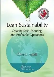 Lean Sustainability: Creating Safe, Enduring, and Profitable Operations