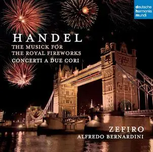 Alfredo Bernardini, Zefiro - Handel: The Musick for the Royal Fireworks; Concerti a due cori (2008)