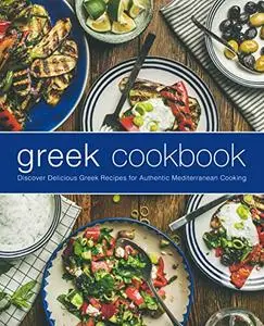 Greek Cookbook: Discover Delicious Greek Recipes for Authentic Mediterranean Cooking