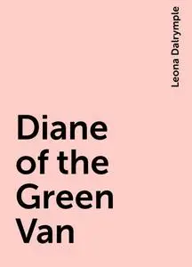 «Diane of the Green Van» by Leona Dalrymple