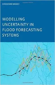 Modelling Uncertainty in Flood Forecasting Systems