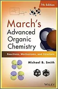 March's Advanced Organic Chemistry: Reactions, Mechanisms, and Structure Ed 7