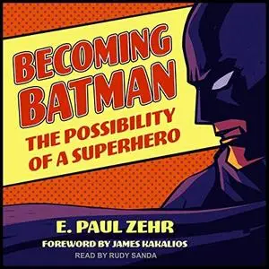 Becoming Batman: The Possibility of a Superhero [Audiobook]