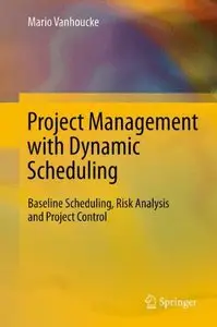 Project Management with Dynamic Scheduling: Baseline Scheduling, Risk Analysis and Project Control